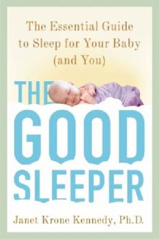 Paperback The Good Sleeper: The Essential Guide to Sleep for Your Baby--And You Book