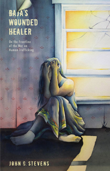 Paperback Baja's Wounded Healer: On the Frontline of the War on Human Trafficking Book