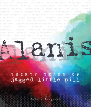 Hardcover Alanis: Thirty Years of Jagged Little Pill Book