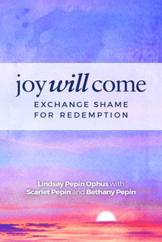 Paperback Joy Will Come: Exchange Shame for Redemption Book