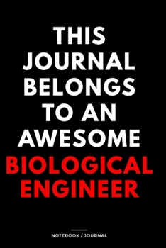 Paperback THIS JOURNAL BELONGS TO AN AWESOME Biological Engineer Notebook / Journal 6x9 Ruled Lined 120 Pages: for Biological Engineer 6x9 notebook / journal 12 Book