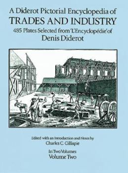 Paperback A Diderot Pictorial Encyclopedia of Trades and Industry: Manufacturing and the Technical Arts in Plates Selected from "L'Encyclopedie, Ou Dictionnai: 002 (Dover Pictorial Archive Series) Book
