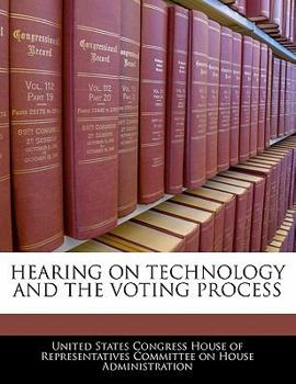 Paperback Hearing on Technology and the Voting Process Book