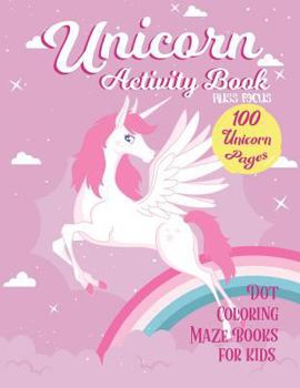 Paperback Unicorn Activity Book: 100 Unicorn Pages Dot, Coloring, Maze Book For Kids: Fun Children Activity For 2-4, 4-8, 9-12 Kids, Teen and Adult Book