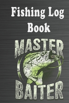 Paperback The Fishing Log Book "Master Baiter": The Fising Journal, The Fising Diary, The Fishing Notebook for Fisherman Book