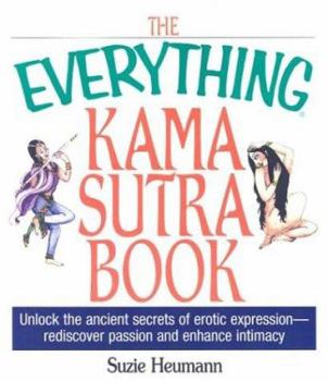 Paperback The Everything Kama Sutra Book: Unlock the Ancient Secrets of Erotic Expression--Rediscover Passion and Enhance Intimacy Book