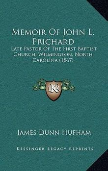 Paperback Memoir Of John L. Prichard: Late Pastor Of The First Baptist Church, Wilmington, North Carolina (1867) Book