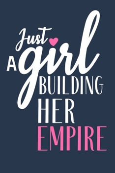 Paperback Just A Girl Building Her Empire: Blank Lined Notebook Journal: Motivational Inspirational Quote Gifts For Sister Mom Dad Brother Friend Girl Boss Him Book