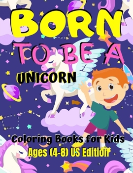 Paperback Born To Be A Unicorn - Coloring Book For Kids Ages (8-12) US Edition: Various Unicorn Designs with Stress Relieving Patterns - Lovely Coloring Book De Book