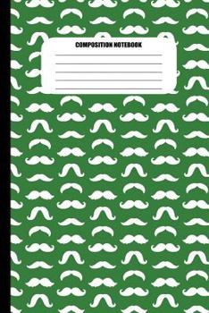 Paperback Composition Notebook: Moustaches of All Shapes (White Pattern on Dark Green) (100 Pages, College Ruled) Book