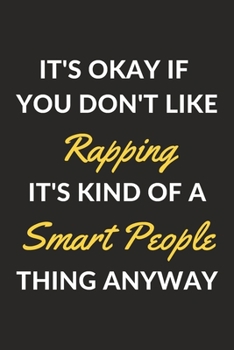 Paperback It's Okay If You Don't Like Rapping It's Kind Of A Smart People Thing Anyway: A Rapping Journal Notebook to Write Down Things, Take Notes, Record Plan Book