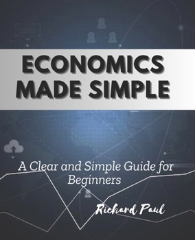 Paperback Economics Made Simple: A Clear and Simple Guide for Beginners Book