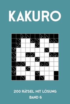 Paperback Kakuro 200 Rätsel mit Lösung Band 6: Kreuzsummen Rätselheft mit Lösung, Puzzle [German] Book