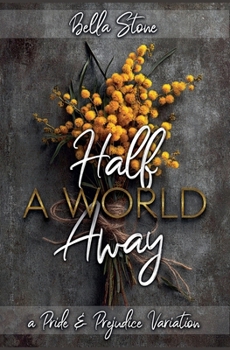 Half A World Away: A Pride and Prejudice Variation (Elizabeth Abroad)