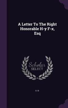 Hardcover A Letter To The Right Honorable H-y F-x, Esq Book