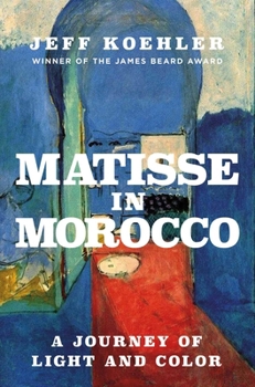 Hardcover Matisse in Morocco: A Journey of Light and Color Book