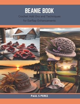 Paperback Beanie Book: Crochet Add Ons and Techniques for Earflap Enhancements Book