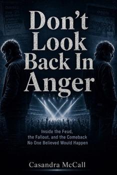Don't Look Back In Anger: Inside the Feud, the Fallout, and the Comeback No One Believed Would Happen