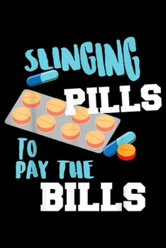 Paperback Slinging Pills To Pay The Bills: Funny Slinging Pills To Pay The Bills Cool Pharmacist Gift Journal/Notebook Blank Lined Ruled 6x9 100 Pages Book