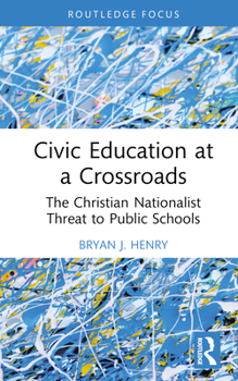 Hardcover Civic Education at a Crossroads: The Christian Nationalist Threat to Public Schools Book