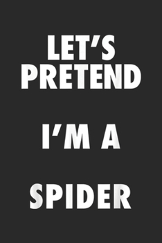 let's Pretend I'm A Spider: Halloween Spider Costume , Pretend I'm A Spider  Journal/Notebook Blank Lined Ruled 6x9 100 Pages