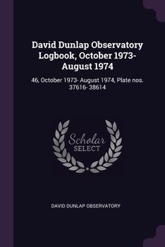 Paperback David Dunlap Observatory Logbook, October 1973- August 1974: 46, October 1973- August 1974, Plate nos. 37616- 38614 Book