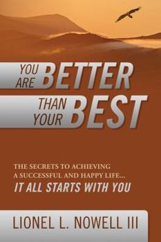 Paperback You Are Better Than Your Best: The Secrets to Achieving a Successful and Happy Life... It All Starts with You Book