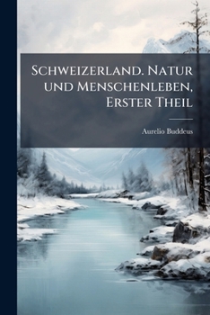 Paperback Schweizerland. Natur und Menschenleben, Erster Theil [German] Book