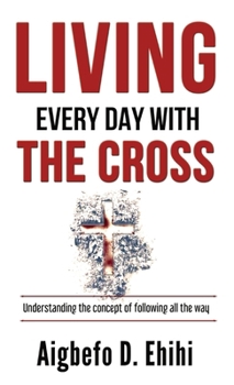 Living Every Day with the Cross: Understanding the concept of following all the way