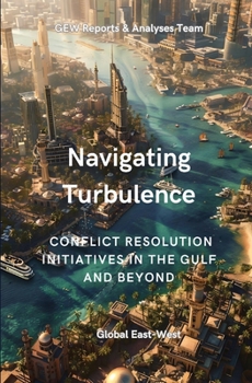 Paperback Navigating Turbulence: Conflict Resolution Initiatives In The Gulf And Beyond Book