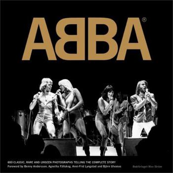 Hardcover Abba: 600 Rare, Classic, and Unseen Photos Telling the Complete Story Book