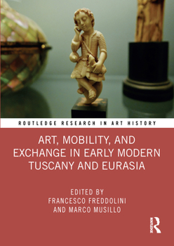 Paperback Art, Mobility, and Exchange in Early Modern Tuscany and Eurasia Book