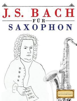 Paperback J. S. Bach Für Saxophon: 10 Leichte Stücke Für Saxophon Anfänger Buch [German] Book