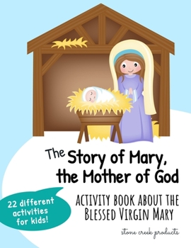 The Story of Mary the Mother of God | Activity Book About the Blessed Virgin Mary: Catholic Coloring Book and Puzzle Book with 22 Different Activities for Catholic Kids