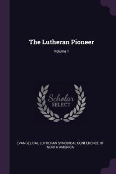 Paperback The Lutheran Pioneer; Volume 1 Book