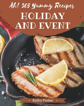 Paperback Ah! 365 Yummy Holiday and Event Recipes: Making More Memories in your Kitchen with Yummy Holiday and Event Cookbook! Book