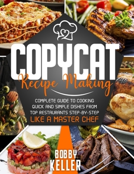 Paperback Copycat Recipe Making: Complete Guide to Cooking Quick and Simple Dishes From Top Restaurants Step-by-Step Like a Master Chef Book