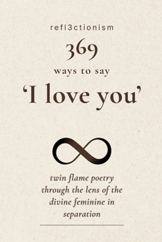 369 ways to say “I love you”: twin flame poetry through the lens of the divine feminine in early separation