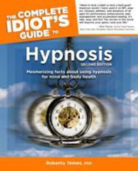 Paperback The Complete Idiot's Guide to Hypnosis: 2nd Edition: Mesmerizing Facts about Using Hypnosis for Mind and Body Health Book