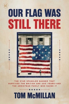 Hardcover Our Flag Was Still There: The Star Spangled Banner That Survived the British and 200 Years--And the Armistead Family Who Saved It Book