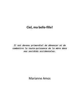 Paperback Ciel, ma belle-fille!: Il est devenu primordial de dénoncer et de combattre la toute-puissance de la mère dans nos sociétés occidentales. [French] Book