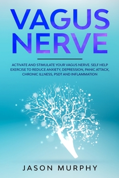 Paperback Vagus Nerve: Activate and Stimulate Your Vagus Nerve. Self Help Exercise to Reduce Anxiety, Depression, Panic Attack, Chronic Illne Book