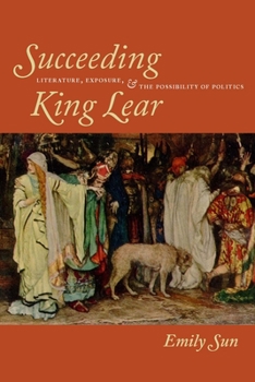 Paperback Succeeding King Lear: Literature, Exposure, and the Possibility of Politics Book