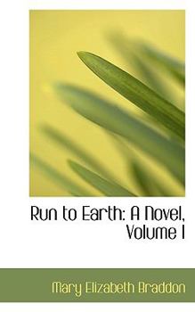 Run to Earth : A Novel, Volume I