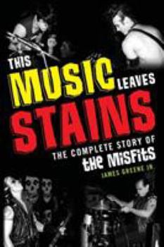 Paperback This Music Leaves Stains: The Complete Story of the Misfits Book