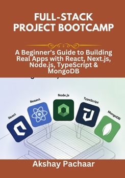 Paperback Full-Stack Project Bootcamp: A Beginner's Guide to Building Real Apps with React, Next.js, Node.js, TypeScript & MongoDB Book