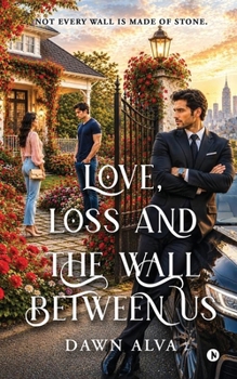Paperback Love, Loss and the Wall Between Us: Not Every Wall is Made of Stone. Book