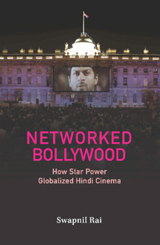 Hardcover Networked Bollywood: How Star Power Globalized Hindi Cinema Book