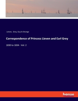 Paperback Correspondence of Princess Lieven and Earl Grey: 1830 to 1834 - Vol. 2 Book