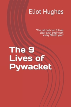 Paperback The 9 Lives of Pywacket: The cat hath but 9 lives clear each beginneth every fiftieth year. Book
